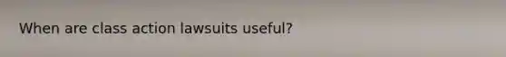 When are class action lawsuits useful?