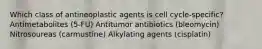 Which class of antineoplastic agents is cell cycle-specific? Antimetabolites (5-FU) Antitumor antibiotics (bleomycin) Nitrosoureas (carmustine) Alkylating agents (cisplatin)