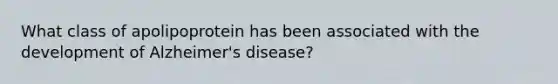 What class of apolipoprotein has been associated with the development of Alzheimer's disease?