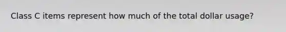 Class C items represent how much of the total dollar usage?