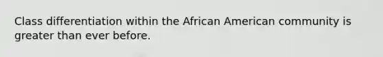 Class differentiation within the African American community is greater than ever before.