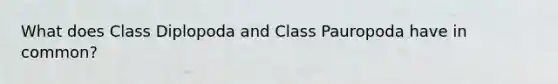 What does Class Diplopoda and Class Pauropoda have in common?