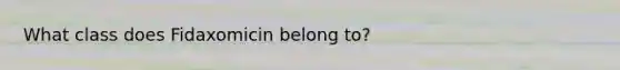 What class does Fidaxomicin belong to?