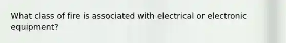 What class of fire is associated with electrical or electronic equipment?