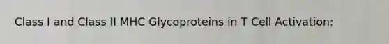 Class I and Class II MHC Glycoproteins in T Cell Activation: