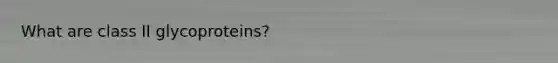 What are class II glycoproteins?