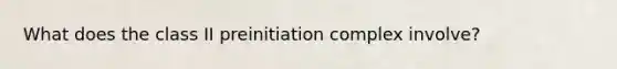 What does the class II preinitiation complex involve?