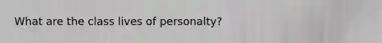 What are the class lives of personalty?