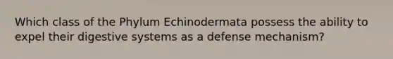 Which class of the Phylum Echinodermata possess the ability to expel their digestive systems as a defense mechanism?