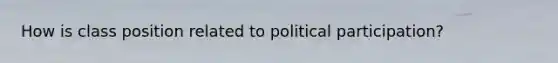 How is class position related to political participation?