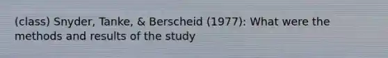 (class) Snyder, Tanke, & Berscheid (1977): What were the methods and results of the study