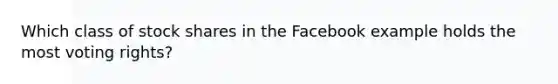 Which class of stock shares in the Facebook example holds the most voting rights?