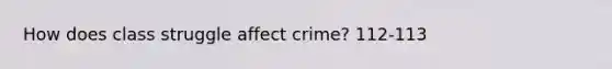 How does class struggle affect crime? 112-113