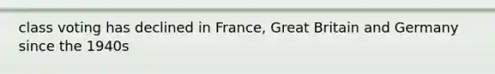 class voting has declined in France, Great Britain and Germany since the 1940s