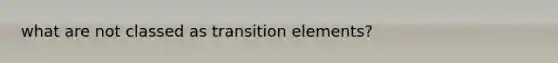 what are not classed as transition elements?