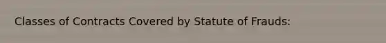 Classes of Contracts Covered by Statute of Frauds: