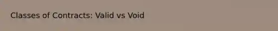 Classes of Contracts: Valid vs Void