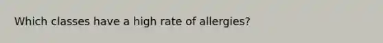 Which classes have a high rate of allergies?