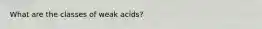 What are the classes of weak acids?