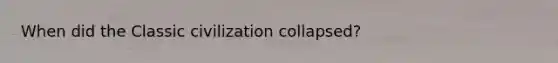 When did the Classic civilization collapsed?