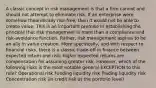 A classic concept in risk management is that a firm cannot and should not attempt to eliminate risk. If an enterprise were somehow theoretically risk-free, then it would not be able to create value. This is an important premise in establishing the principle that risk management is more than a compliance and risk-avoidance function. Rather, risk management aspires to be an ally in value creation. More specifically, and with respect to financial risks, there is a classic trade-off in finance between expected return and risk: higher expected returns are compensation for assuming greater risk. However, which of the following risks is the most notable general EXCEPTION to this rule? Operational risk Funding liquidity risk Trading liquidity risk Concentration risk (in credit risk at the portfolio level)