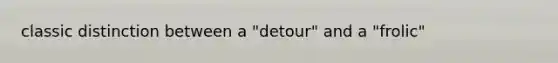 classic distinction between a "detour" and a "frolic"