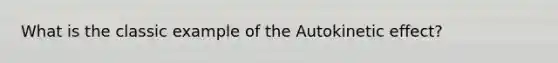 What is the classic example of the Autokinetic effect?