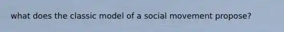 what does the classic model of a social movement propose?