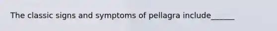 The classic signs and symptoms of pellagra include______