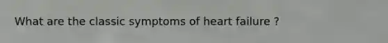 What are the classic symptoms of heart failure ?