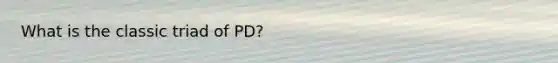 What is the classic triad of PD?
