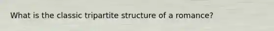 What is the classic tripartite structure of a romance?