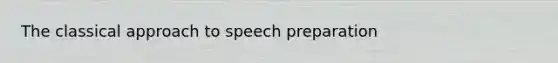 The classical approach to speech preparation