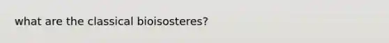 what are the classical bioisosteres?