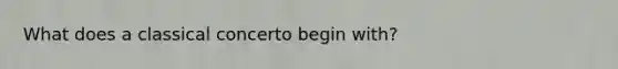 What does a classical concerto begin with?