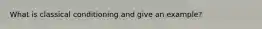 What is classical conditioning and give an example?