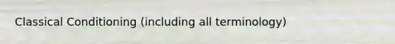 Classical Conditioning (including all terminology)