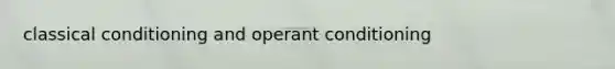 classical conditioning and operant conditioning