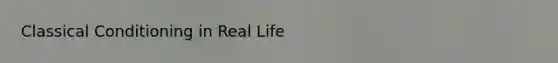 Classical Conditioning in Real Life