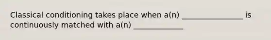Classical conditioning takes place when a(n) ________________ is continuously matched with a(n) _____________