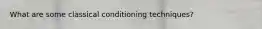 What are some classical conditioning techniques?