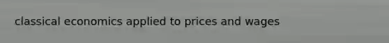 classical economics applied to prices and wages