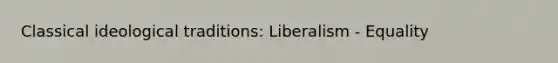 Classical ideological traditions: Liberalism - Equality