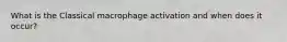 What is the Classical macrophage activation and when does it occur?