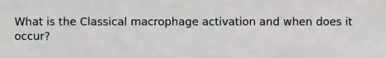 What is the Classical macrophage activation and when does it occur?