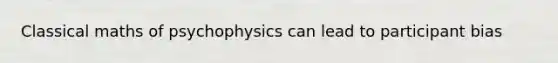 Classical maths of psychophysics can lead to participant bias