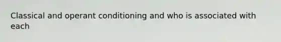 Classical and operant conditioning and who is associated with each