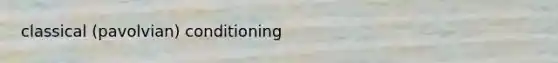 classical (pavolvian) conditioning