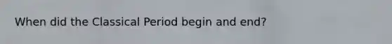 When did the Classical Period begin and end?