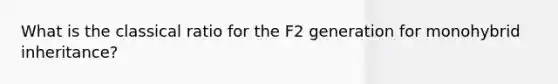 What is the classical ratio for the F2 generation for monohybrid inheritance?